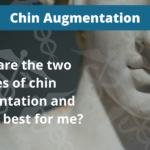 What are the two types of chin augmentation and which is best for me?