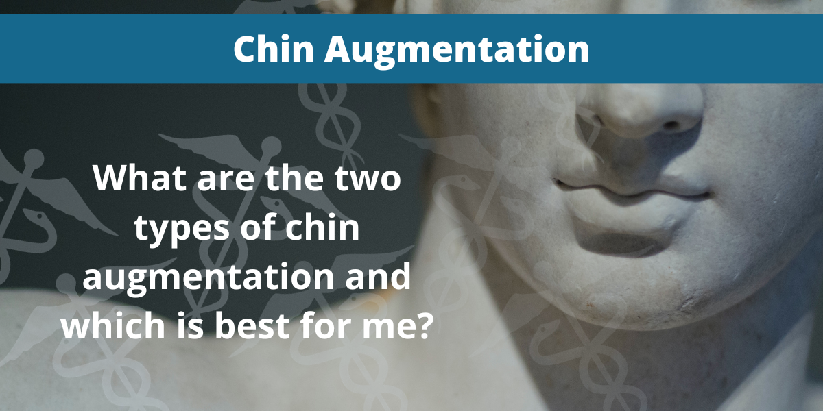 What are the two types of chin augmentation and which is best for me?
